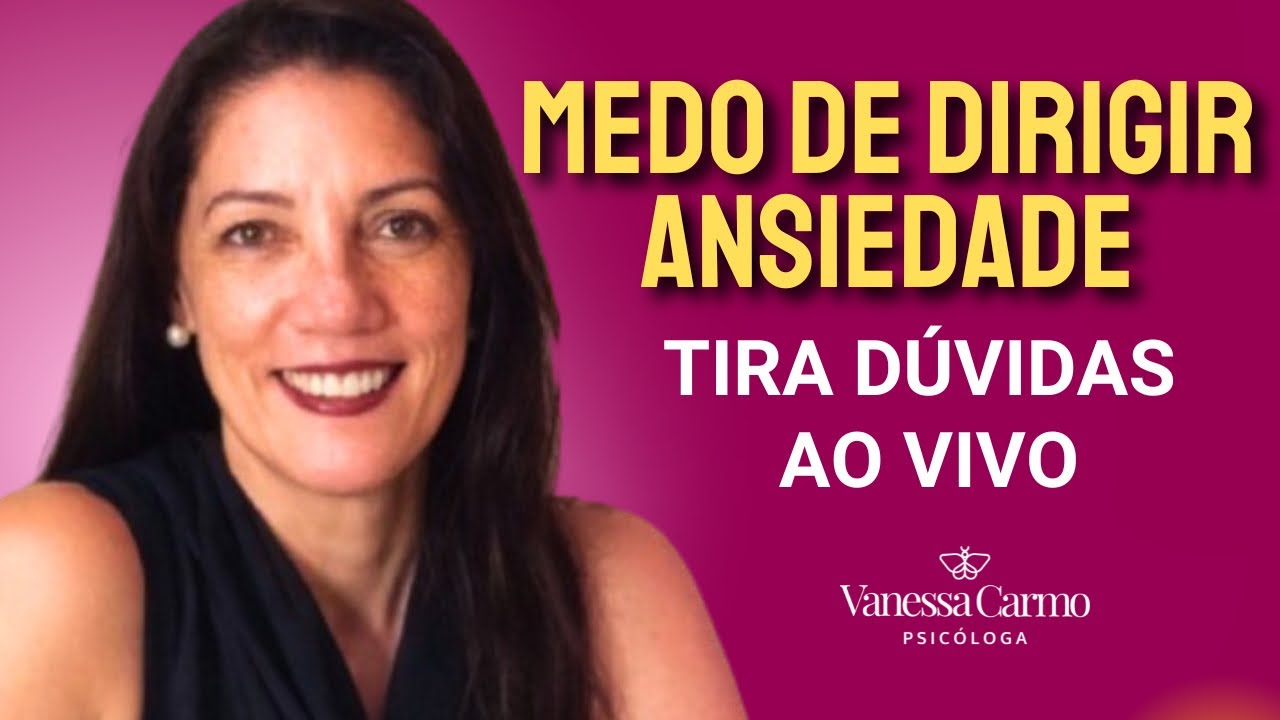 Vanessa Carmo Psicóloga  MEDO DE DIRIGIR, ANSIEDADE, ao vivo!