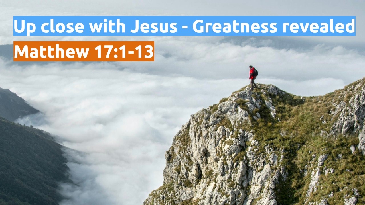 Up close with Jesus - greatness revealed