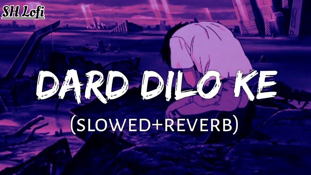 Dard Dilo Ke Full Song Slowed And Reverb | SH Lofi 