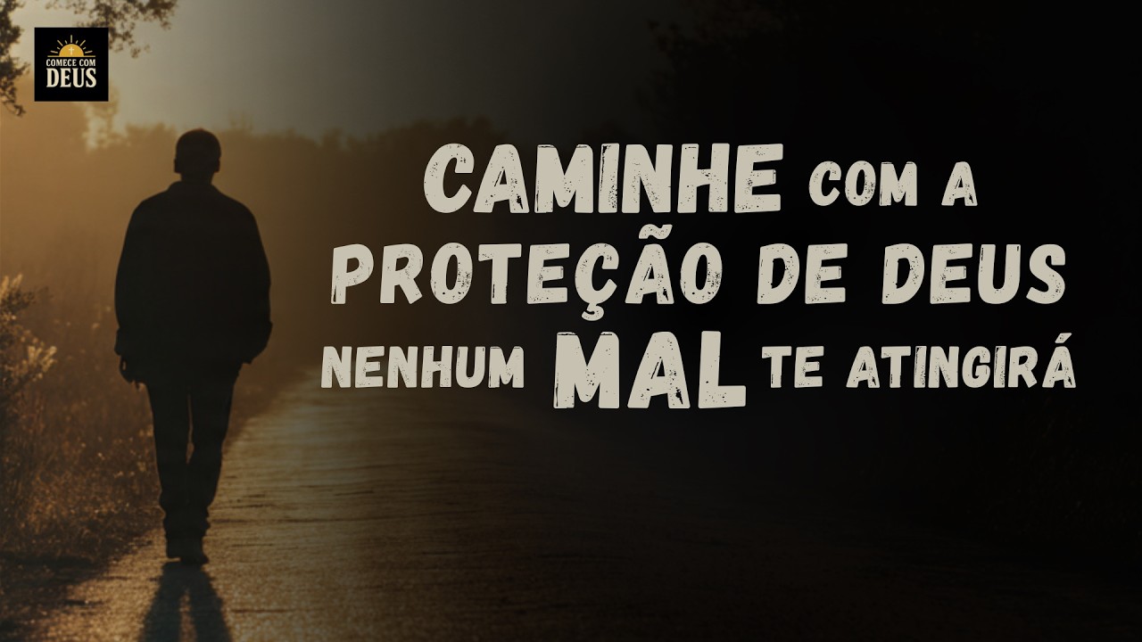 DEUS Caminha Comigo e Me Livra de Todo o MAL Que Ameaça Minhas METAS e SONHOS