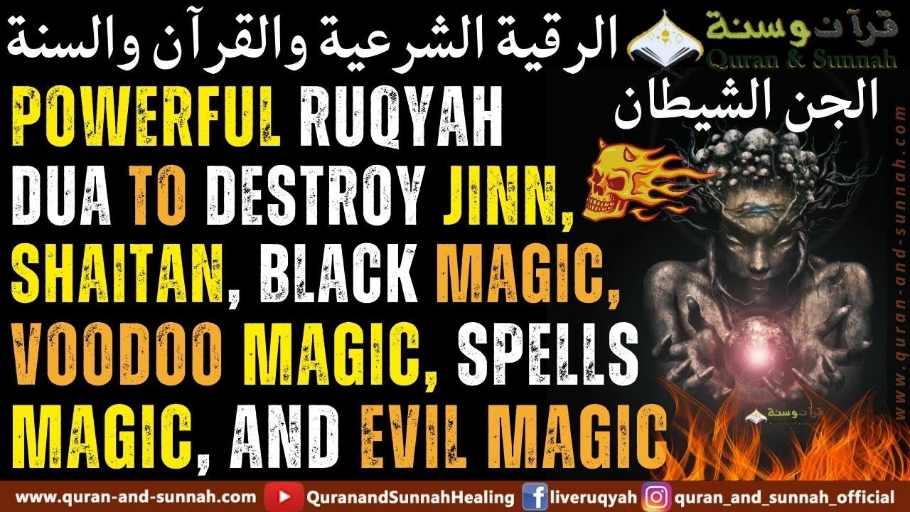 Powerful Ruqyah To Destroy Jinn, Shaitan, Black Magic, Voodoo Magic, Spells Magic, And Evil Magic.