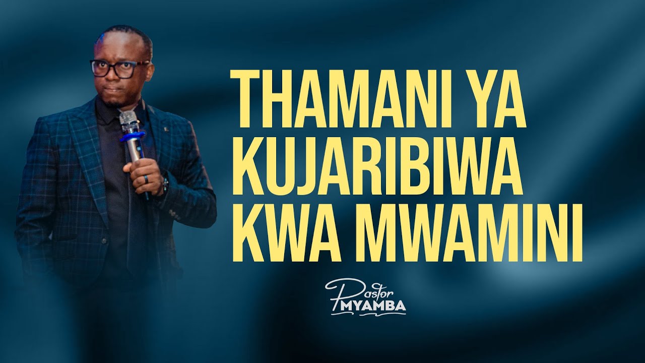 THAMANI YA KUJARIBWA KWA MWAMINI - Pastor Myamba