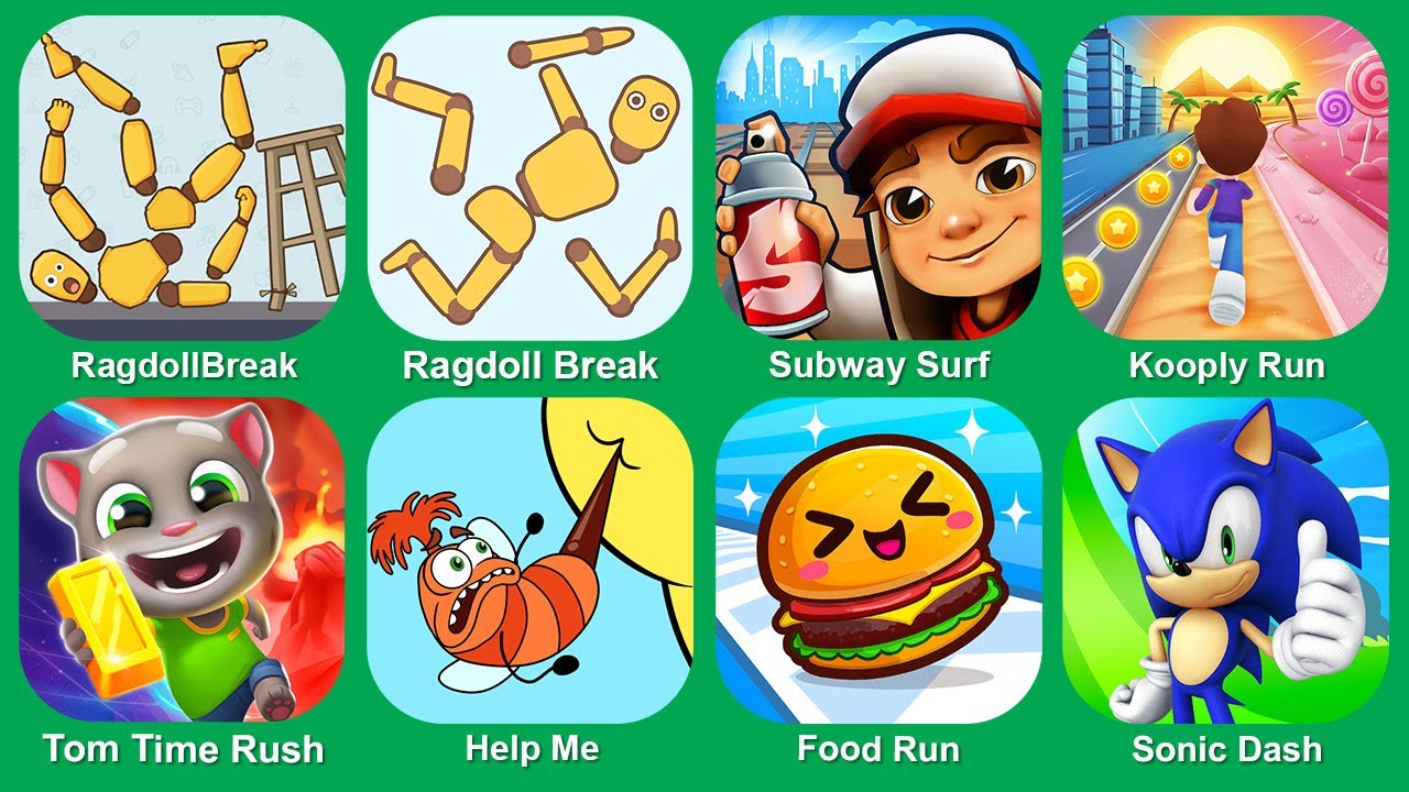 RagdollBreak,Ragdoll Break,Subway Surf,Kooply Run,Tom Time Rush,Help Me,Food Run, Sonic Dash