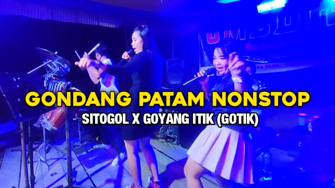 HEBOHH !! GONDANG PATAM NONSTOP || SITOGOL SITOGOL X GOYANG ITIK (GOTIK) || HP/WA 081332332970
