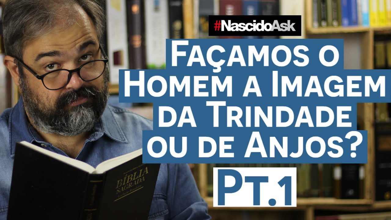 Façamos o Homem a Imagem da Trindade ou de Anjos? - Pt.1 - NascidoAsk
