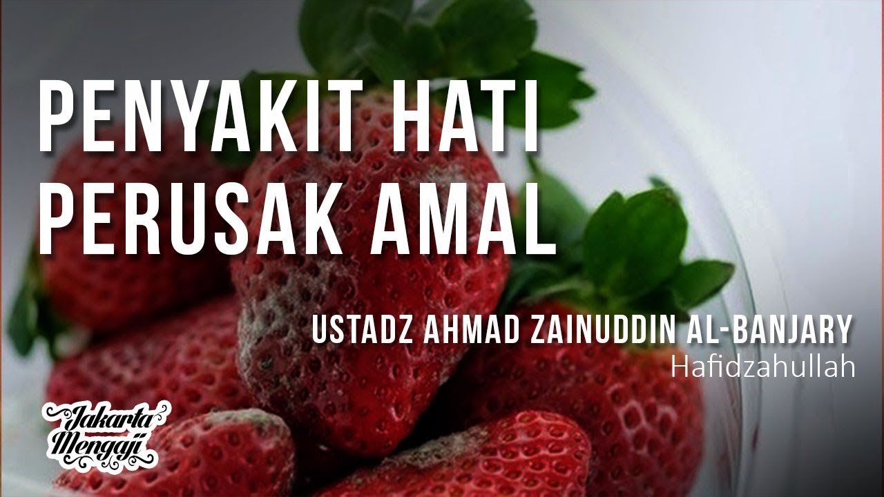Penyakit Hati Perusak Amal - Ustadz Ahmad Zainuddin Al-Banjary