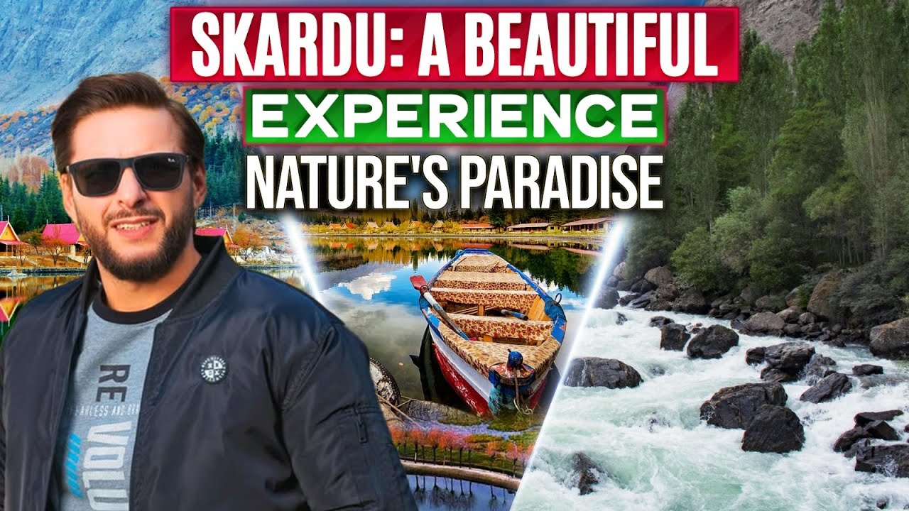 Skardu: A Beautiful Experience | Nature's Paradise | Shahid Afridi