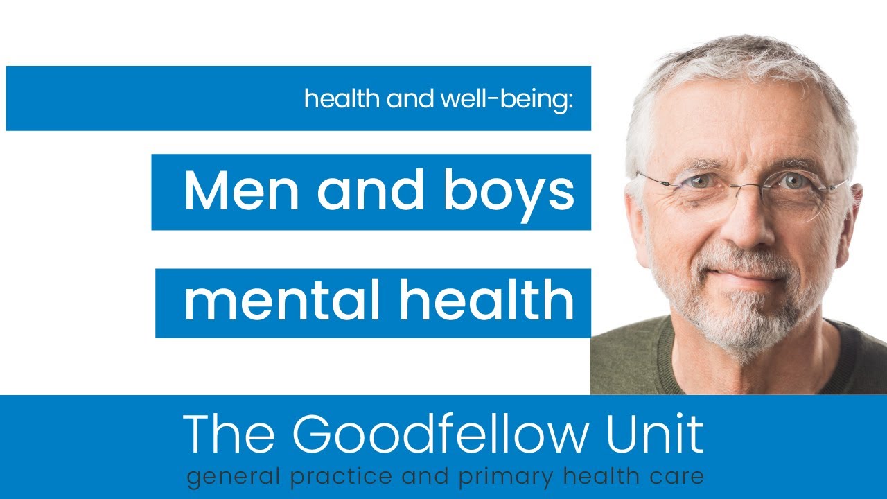 Goodfellow Unit Webinar: Men and boys mental health - Why it matters