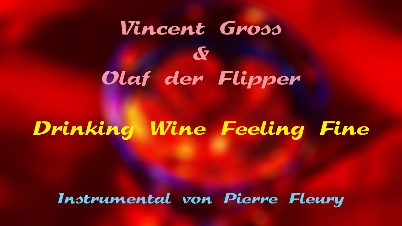 Drinking Wine Feeling Fine - Vincent Gross & Olaf der Flipper - Instrumental von Pierre Fleury