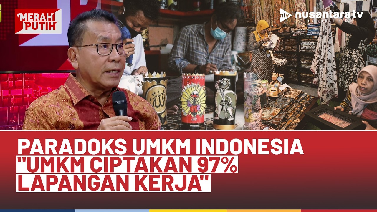 [FULL] Paradoks UMKM Indonesia, Ketum Asosiasi Pengusaha Mikro: UMKM Ciptakan 97% Lapangan Kerja