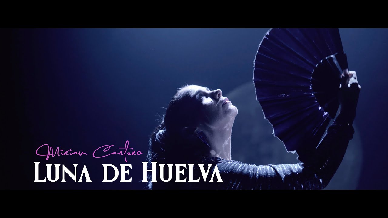 Míriam Cantero - Luna de Huelva (vídeo oficial)