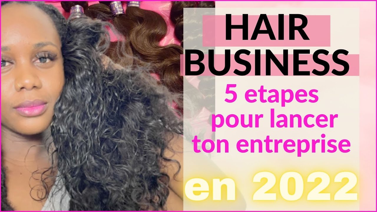 Comment se lancer dans la VENTE de CHEVEUX NATURELS en 2022 (human hair business)