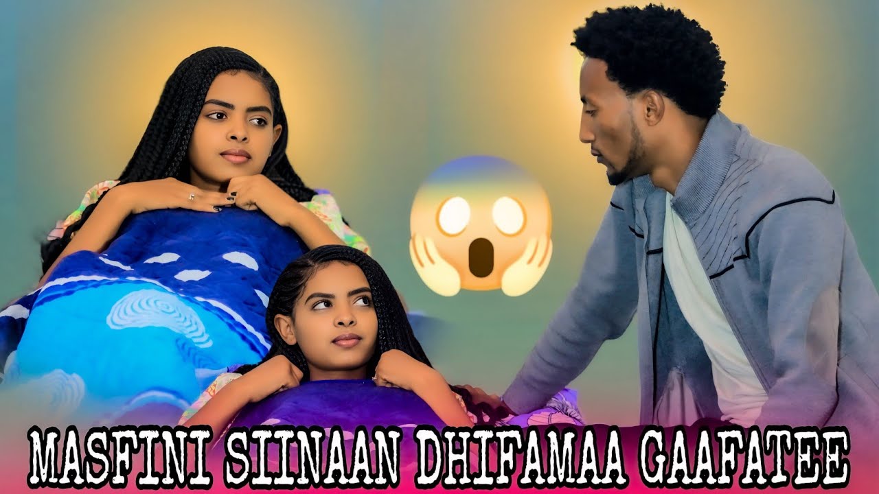 🛑MASFIN SIINAAN DHIIFAMAA GAAFATEE