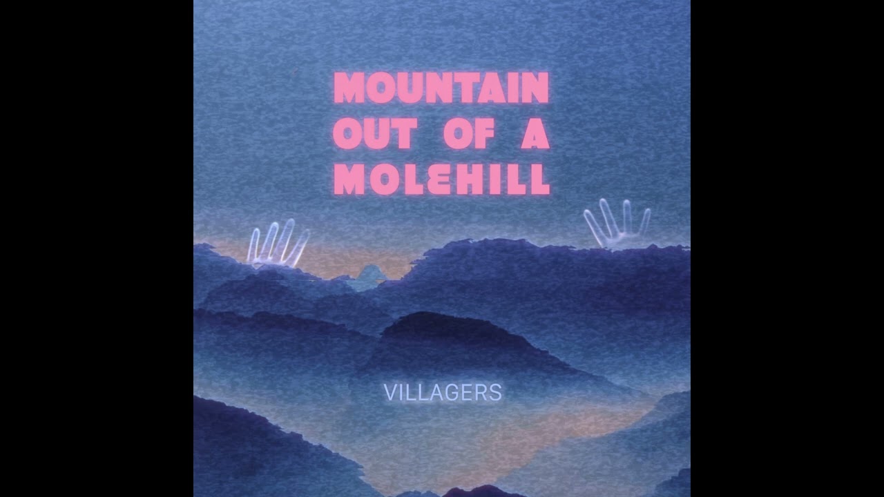 Villagers - Mountain out of a Molehill