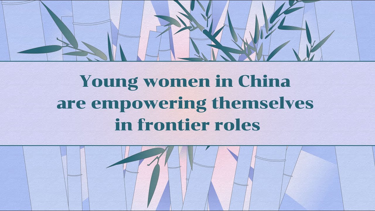 Young women in China are empowering themselves in frontier roles