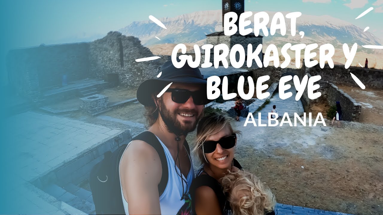 BERAT, GJIROKASTER y BLUE EYE - Albania - Episodio 1