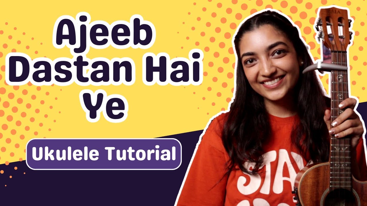 Learn To Play Ajeeb Dastan Hai Ye On Ukulele | Sayali Tank