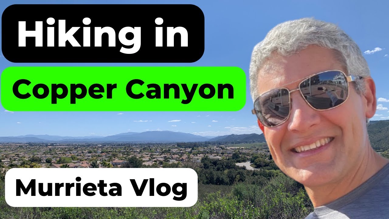 Murrieta Vlog - Copper Canyon Hiking - Best Murrieta Neighborhoods -  Murrieta Real Estate