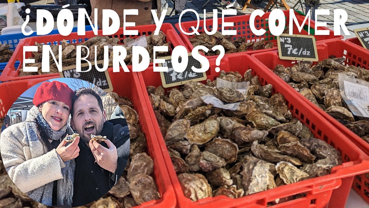 Dónde y qué comer en Burdeos (Francia) 🍷 🦪 🧁   |  Lugares y productos imprescindibles | Viaje Potaje