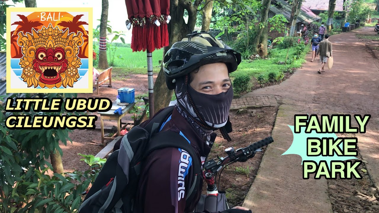 LITTLE UBUD BIKE PARK CILEUNGSI - PESONA BALI DI KABUPATEN BOGOR, CUMA 30 MENIT DARI LIPPO CIKARANG!