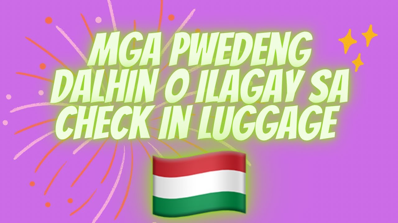 MGA PWEDE ILAGAY SA CHECK IN LUGGAGE O PWEDENG BAUNIN PAPUNTANG HUNGARY🇭🇺(OFW WORKERS IN HUNGARY)