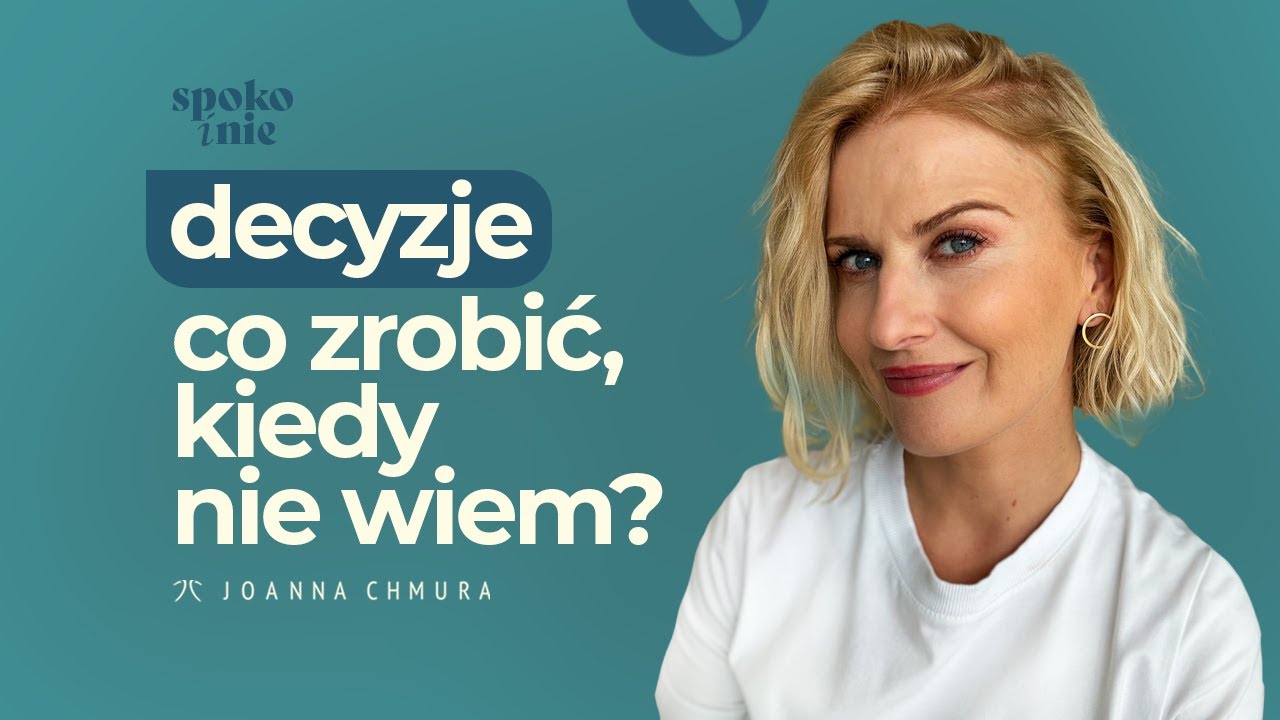 SPOKOiNIE odc. 5 - Decyzje - a co jeśli nie wiem?