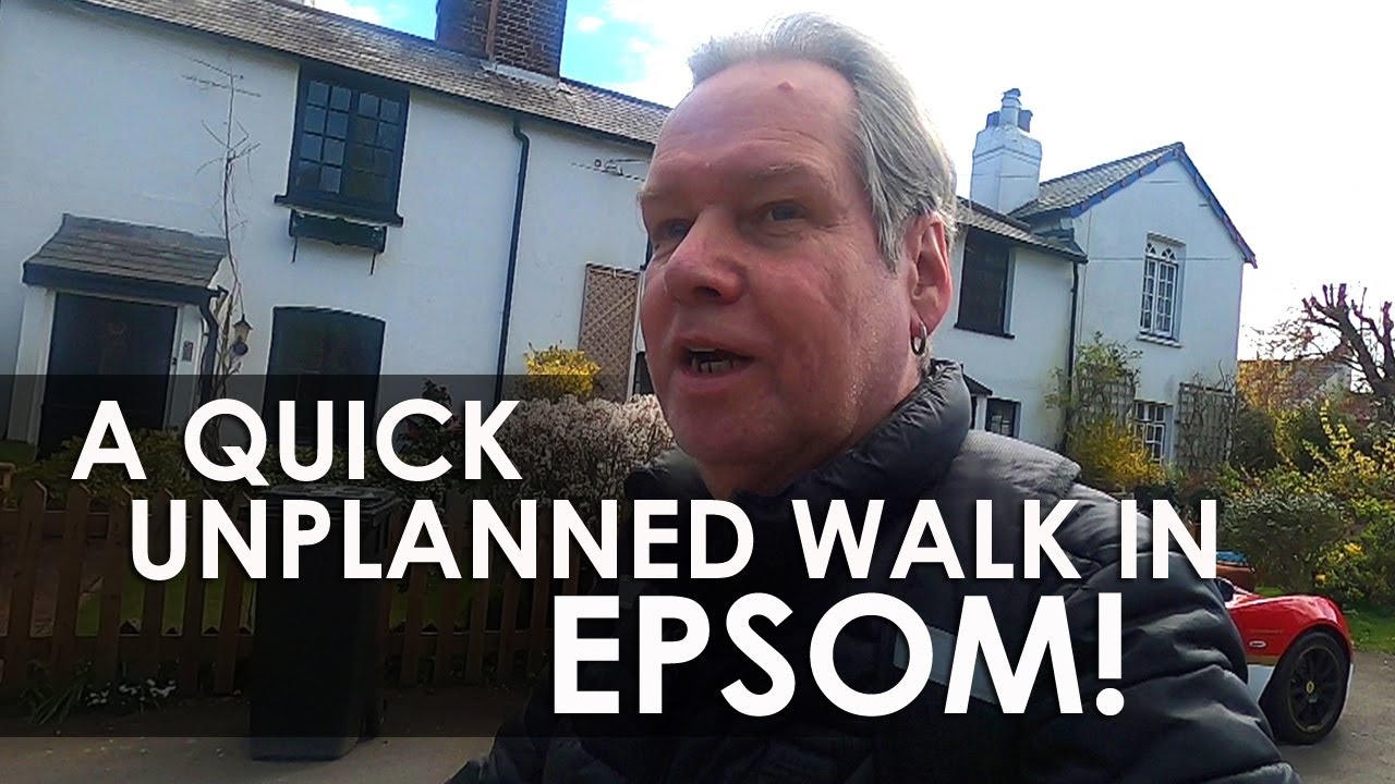 A Quick Unplanned Walk in EPSOM!