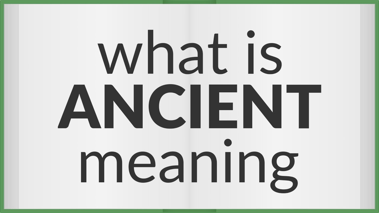 Ancient | meaning of Ancient