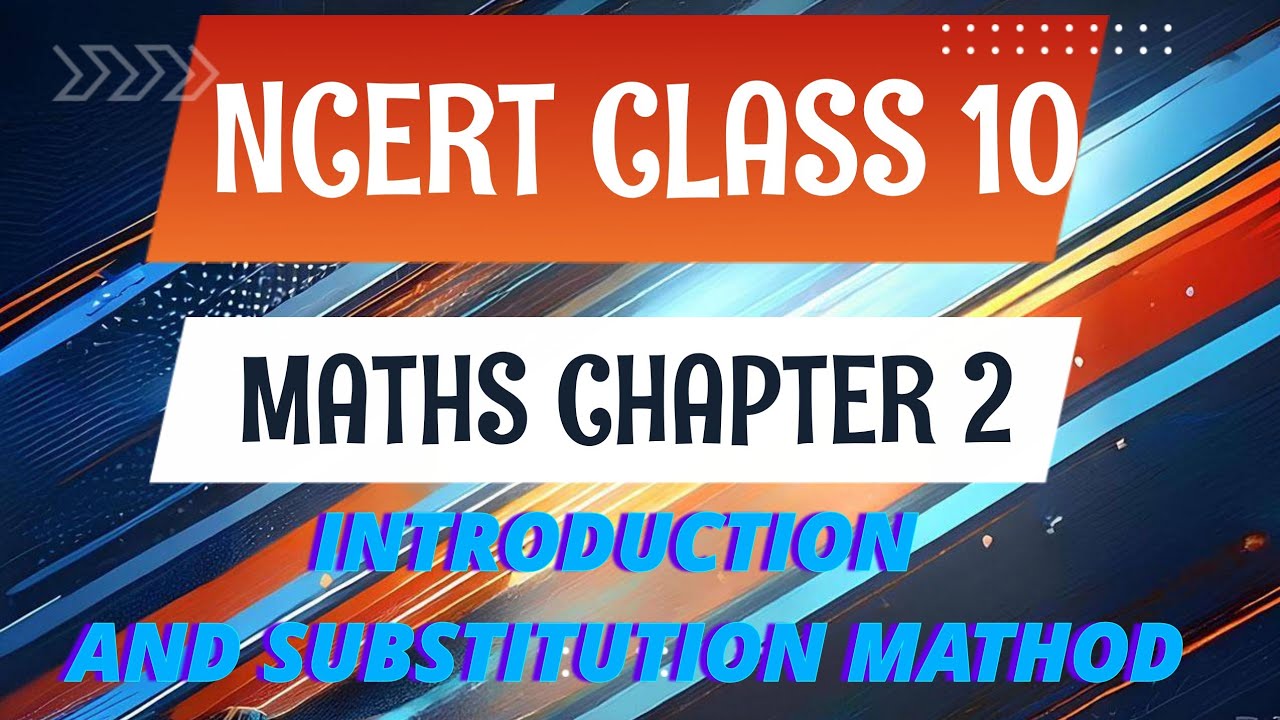 NCERT CLASS 10 MATHS CHAPTER 3 INTRUDUCTION AND SUBSTITUTION MATHOD