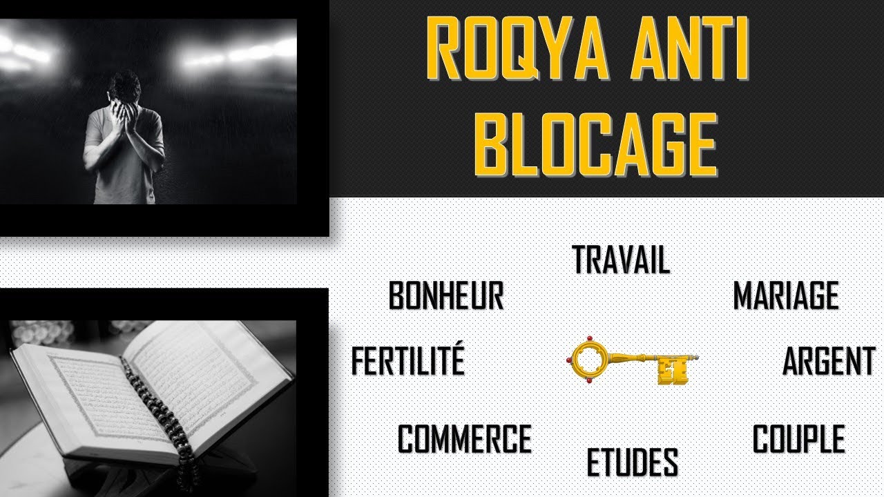 ROQYA ANTI BLOCAGE, TRAVAIL, MARIAGE, ARGENT, COUPLE, ÉTUDES, COMMERCE  - NETTOYAGE SORCELLERIE