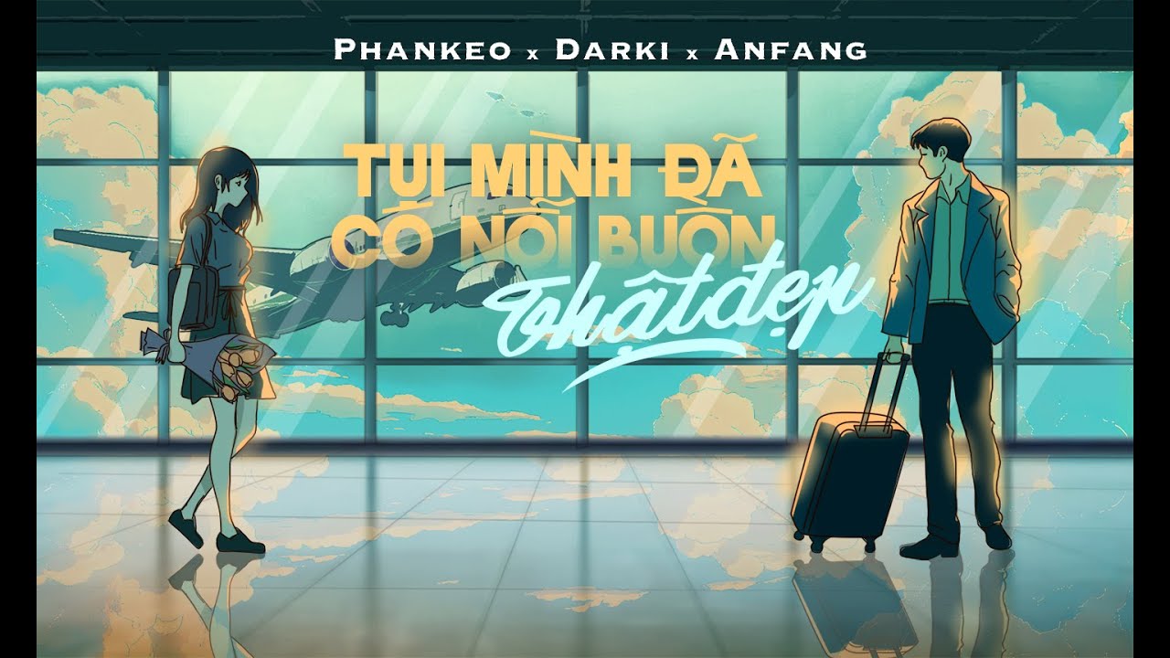 tụi mình đã có nỗi buồn thật đẹp – Phankeo x @DARKIOFFICIAL  x Anfang I Official Lyric Video