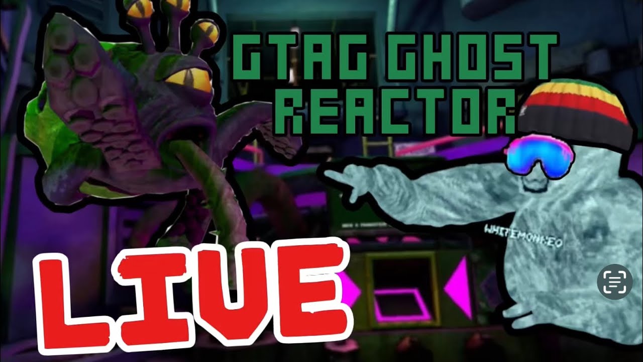 Ghost reactor live!!!!!