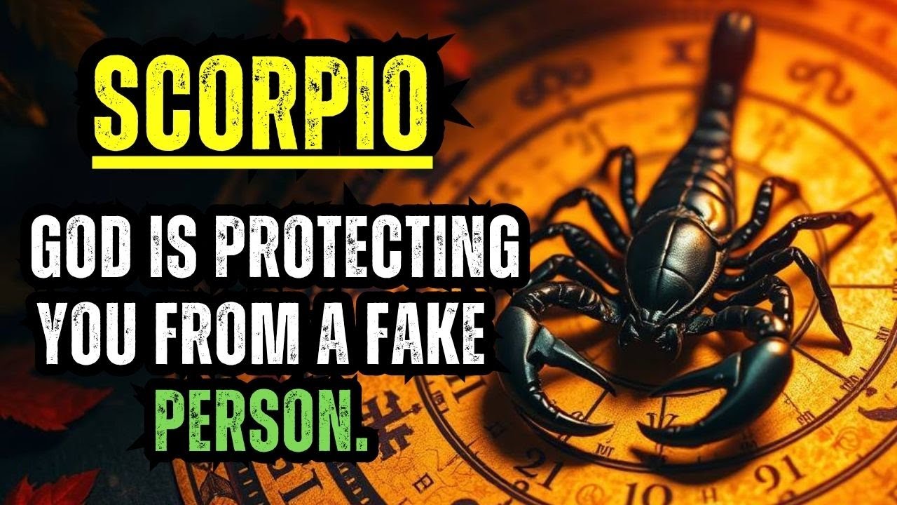 SCORPIO — GOD IS PROTECTING YOU FROM A FAKE PERSON.