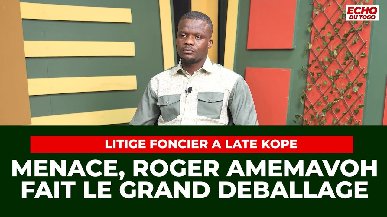 Litige foncier à Laté Kopé :  Menacé, Roger Amemavoh fais le grand déballage - ECHO DU TOGO -