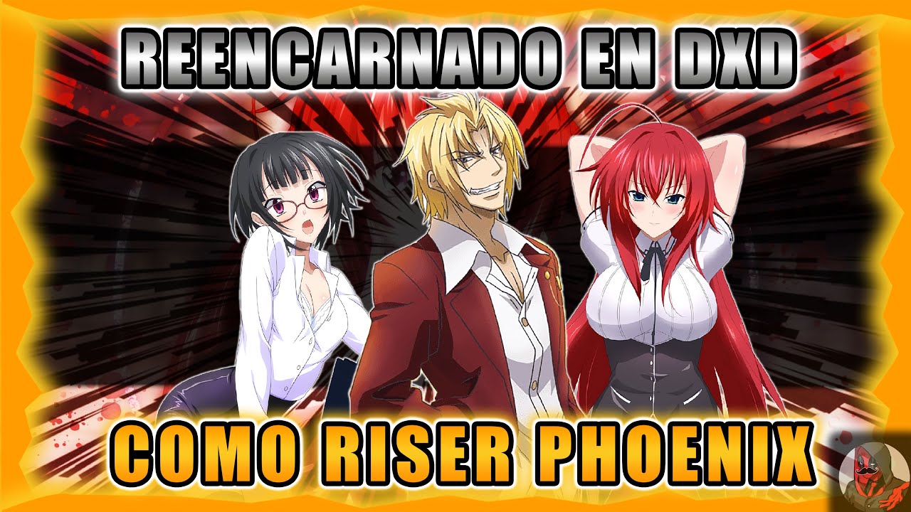 Reencarnado en DxD como Riser Phoenix | Parte 1