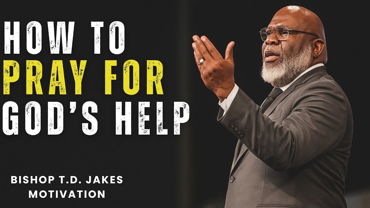 HOW TO PRAY FOR GOD’S HELP | When You’re Out of Strength but Still Have Faith | Bishop T.D. Jakes