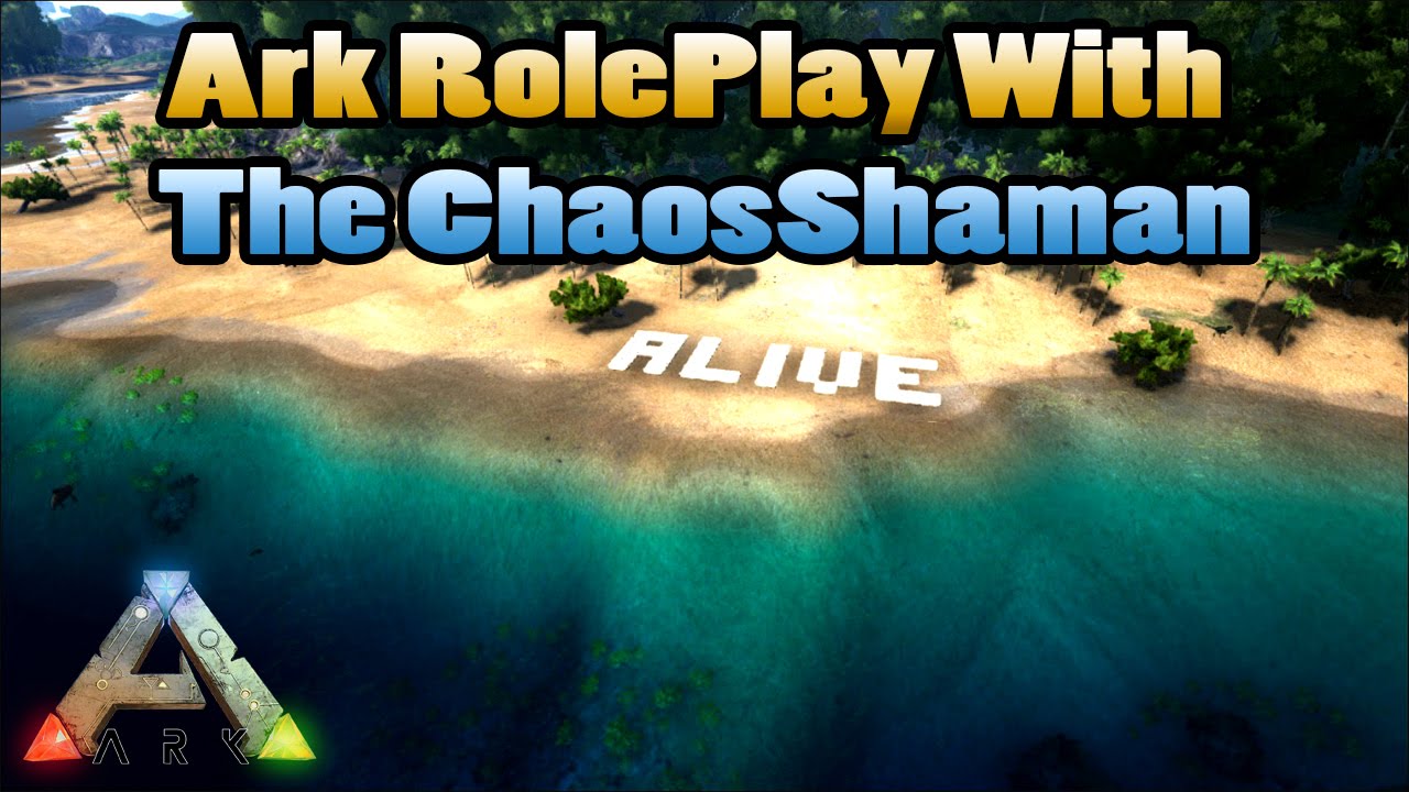 Ark Survival Evolved: RolePlay Series From The ChoasShaman