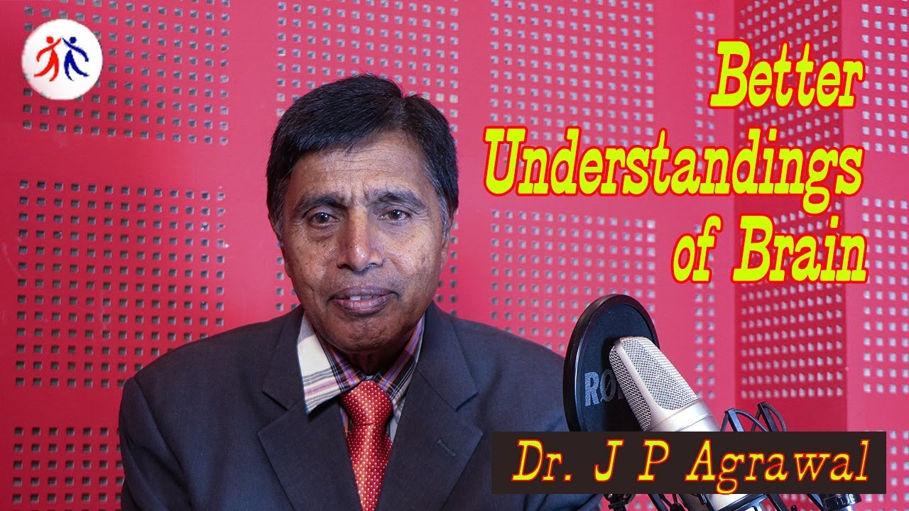 Better Understandings of Brain | Dr. J P Agrawal |