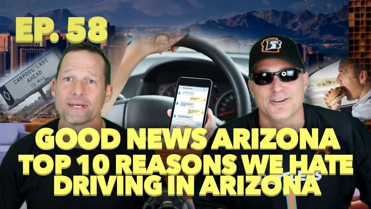 The TOP TEN Reasons we HATE Driving in Arizona! On Good News AZ Episode 58