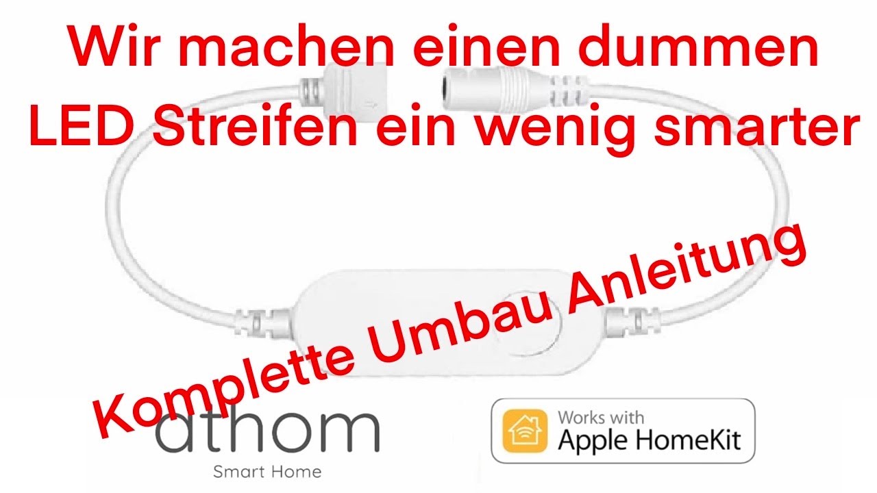 Dumme LED Streifen smart machen, Homekit Umbau mit Athom LED Controller