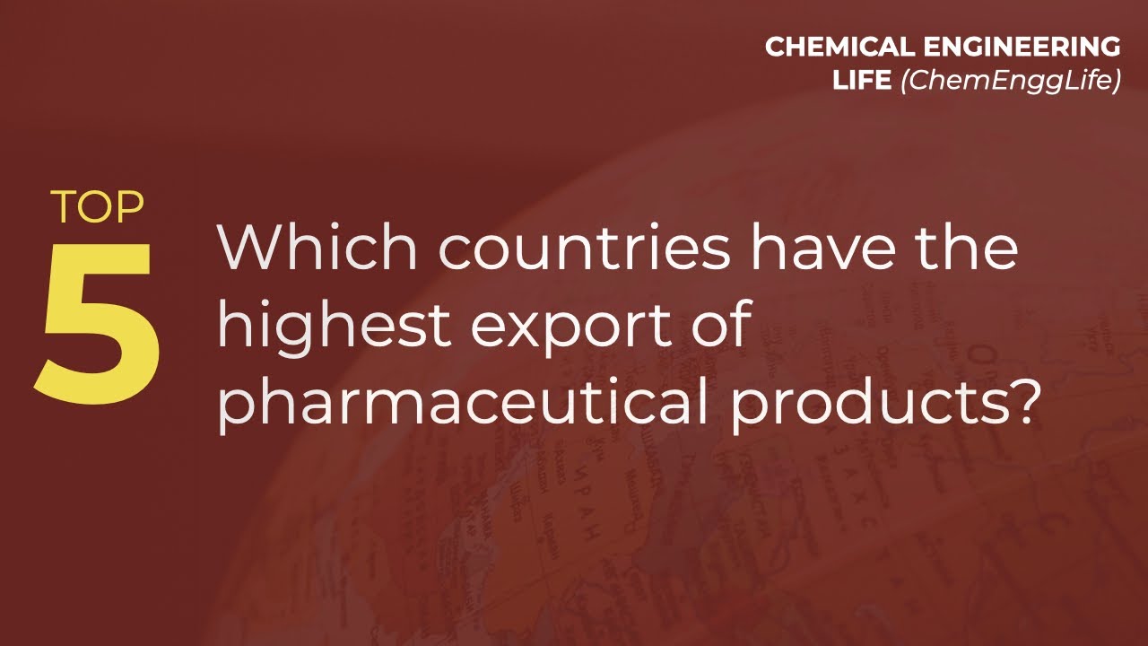 Countries with the highest Pharmaceutical Exports | Top 5s | ChemEnggLife