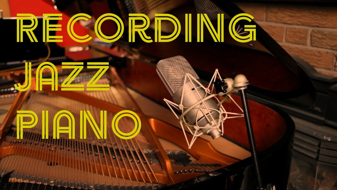 Recording Acoustic Jazz - Part 4 | The Piano