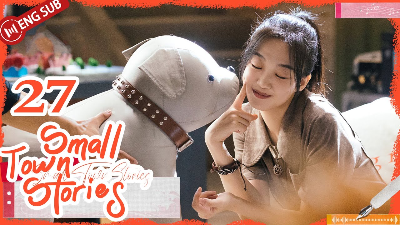 Small Town Stories 27💌Zhang Jianing, Gao Zhiting | 小城故事多 | ENG SUB