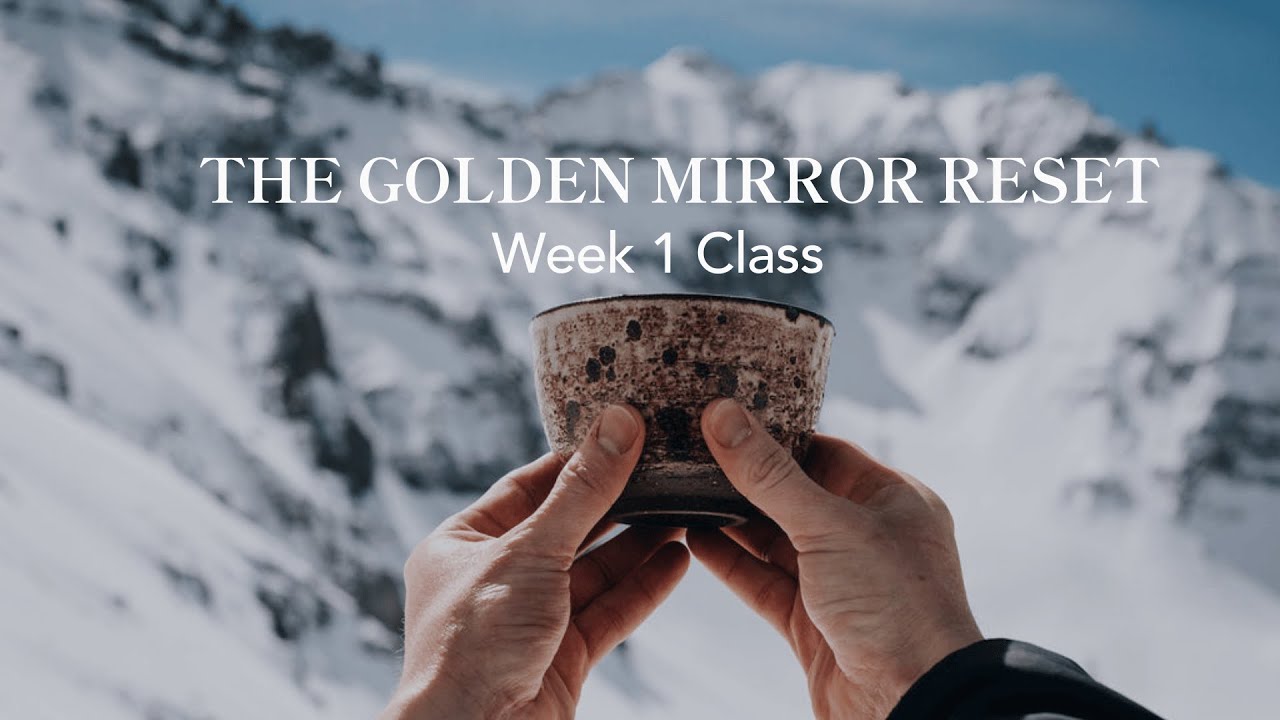 The Golden Mirror Reset - Week 1 Class