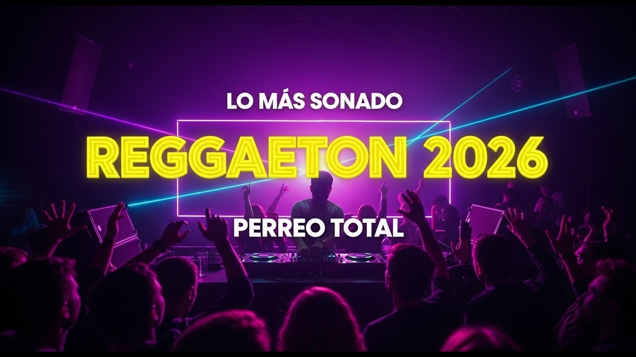 LO MÁS SONADO - REGGAETON 2026 - PERREO TOTAL