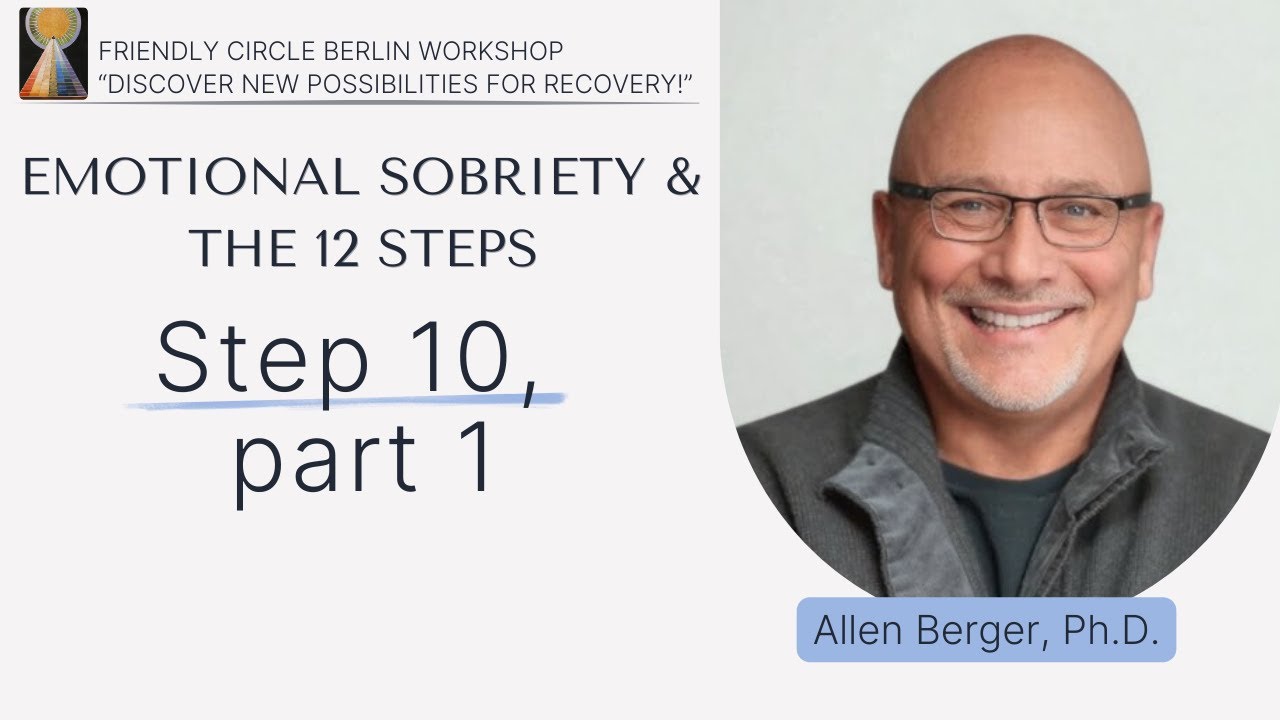 Step 10, Part 1 - Emotional Sobriety & the 12 Steps | Allen Berger, Ph.D.