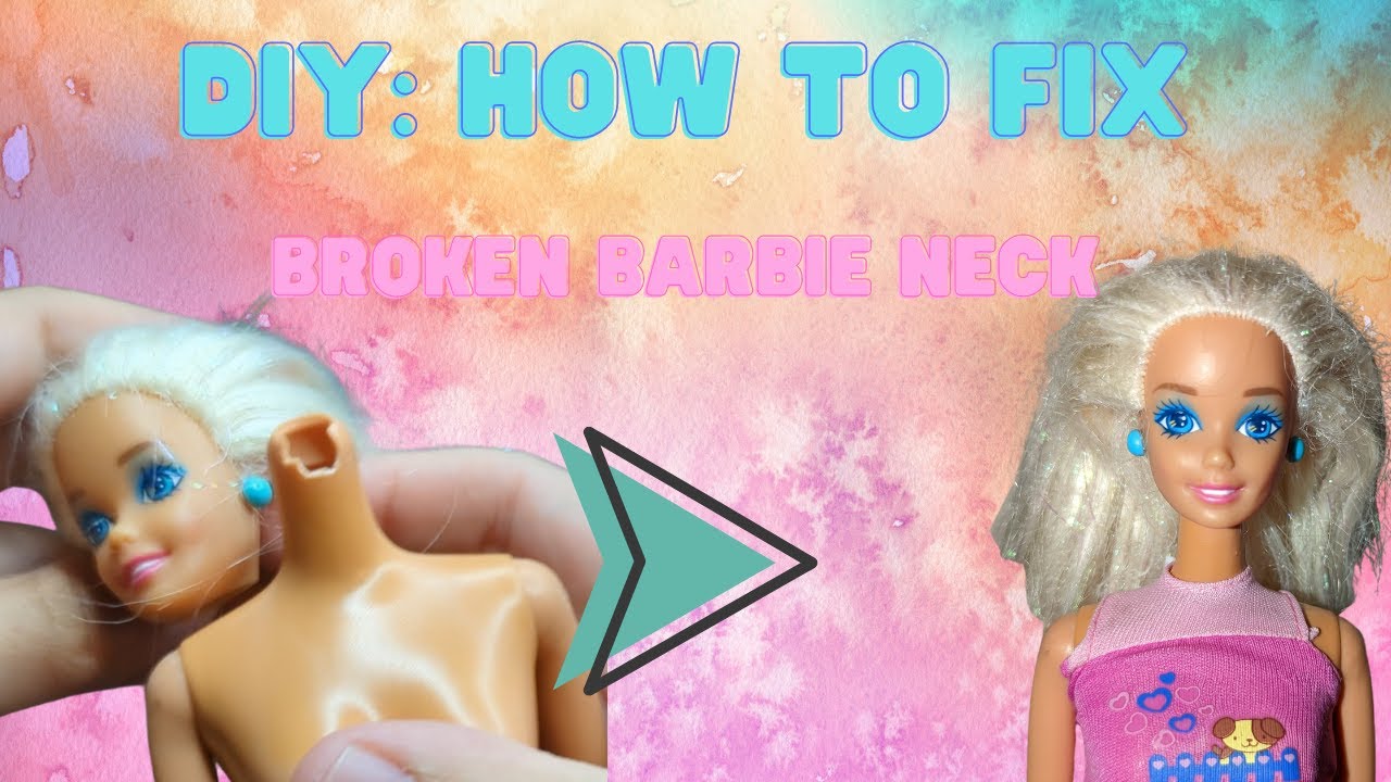 DIY: How to fix broken Barbie neck