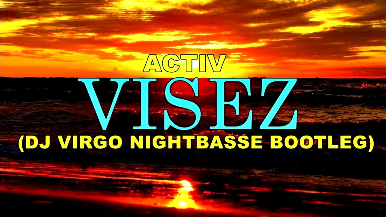 ACTIV - VISEZ ( DJ VIRGO NIGHTBASSE REFRESH)