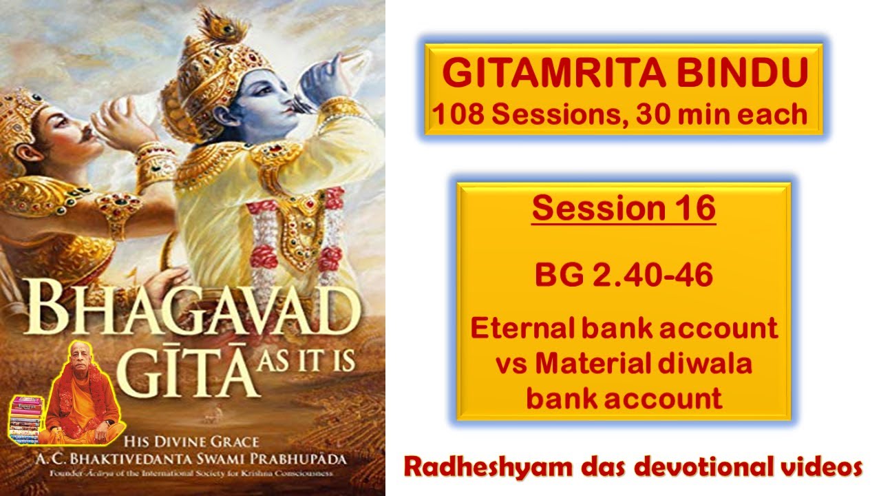 Session 16 - BG 2.40-46 Eternal bank account vs Material diwala bank account_Radheshyam Das