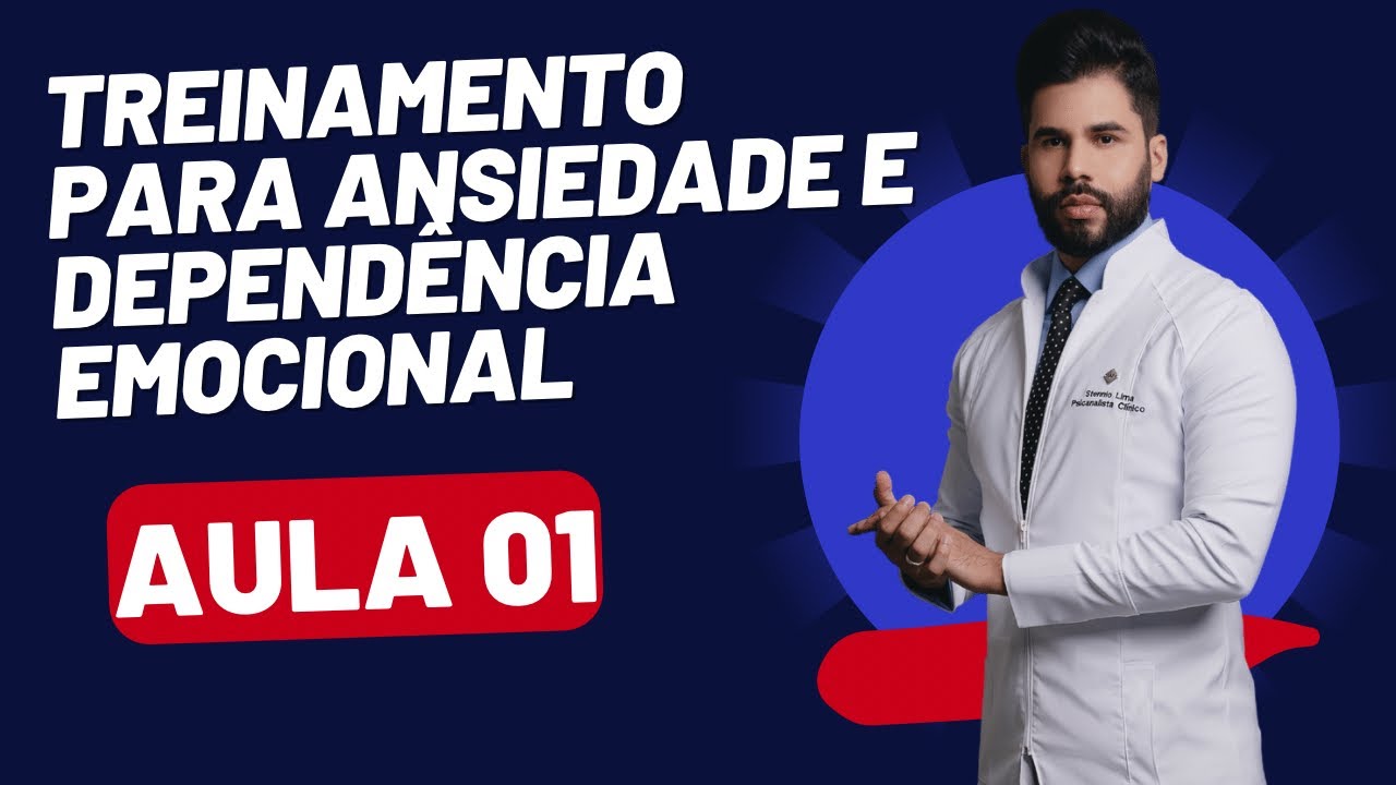 Treinamento para ansiedade e dependência emocional.  AULA 01